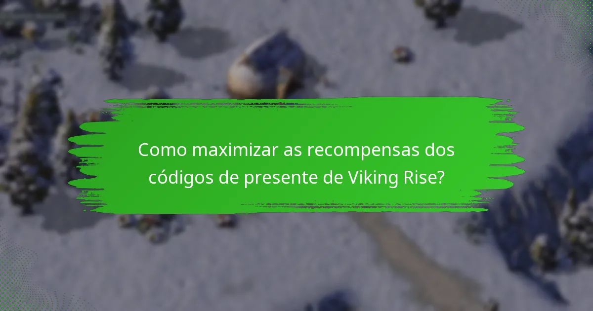 Como maximizar as recompensas dos códigos de presente de Viking Rise?