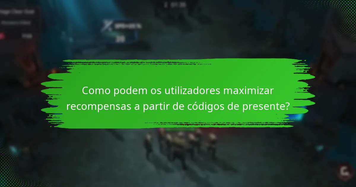Como podem os utilizadores maximizar recompensas a partir de códigos de presente?