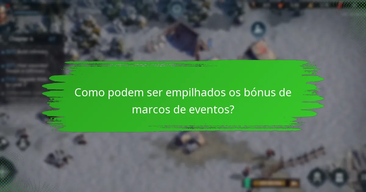 Como podem ser empilhados os bónus de marcos de eventos?