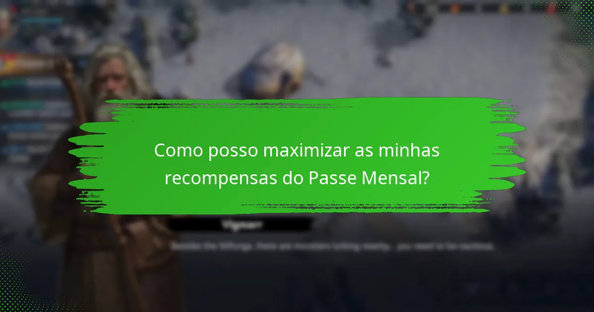 Como posso maximizar as minhas recompensas do Passe Mensal?
