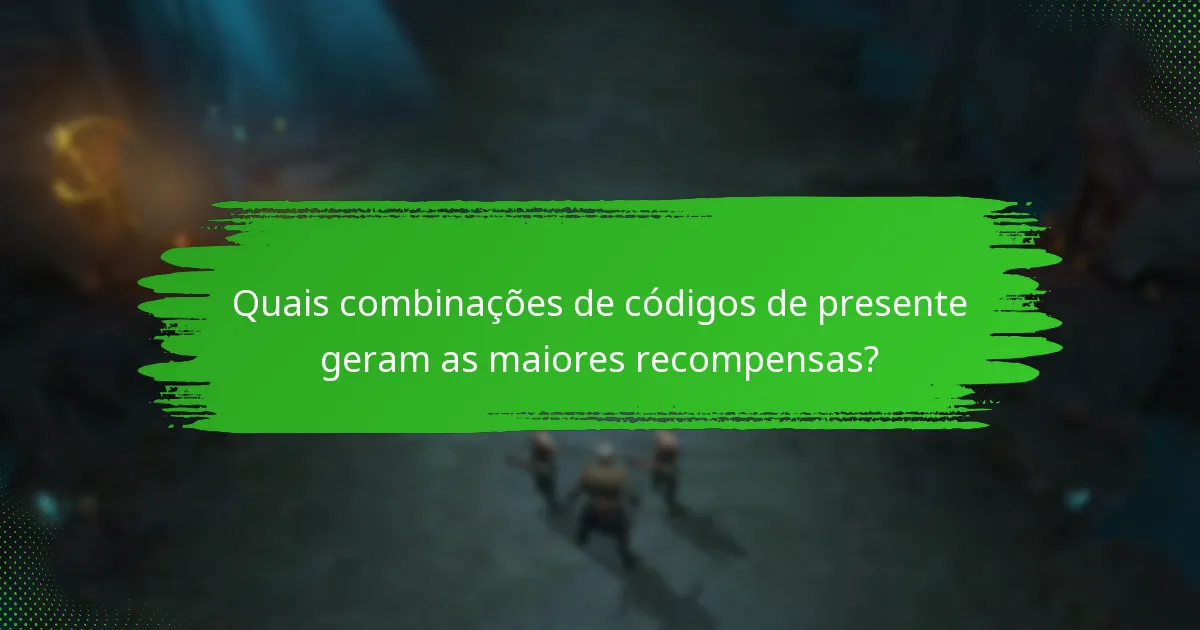 Quais combinações de códigos de presente geram as maiores recompensas?