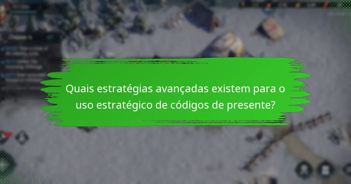 Quais estratégias avançadas existem para o uso estratégico de códigos de presente?