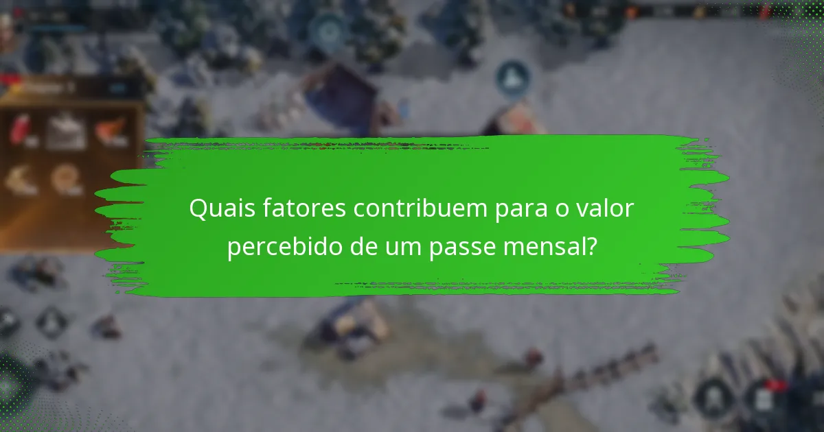 Quais fatores contribuem para o valor percebido de um passe mensal?