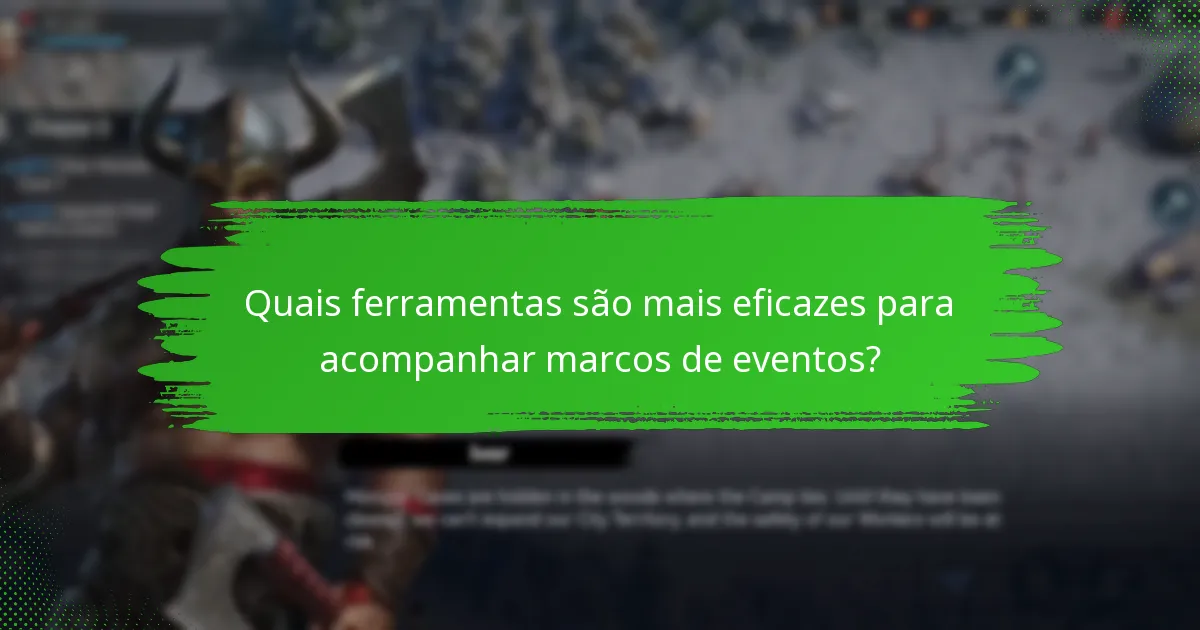 Quais ferramentas são mais eficazes para acompanhar marcos de eventos?