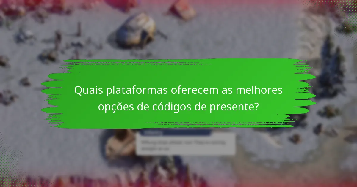 Quais plataformas oferecem as melhores opções de códigos de presente?