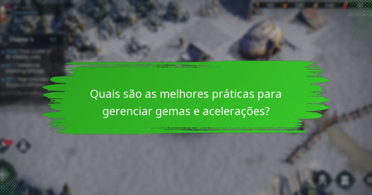 Quais são as melhores práticas para gerenciar gemas e acelerações?