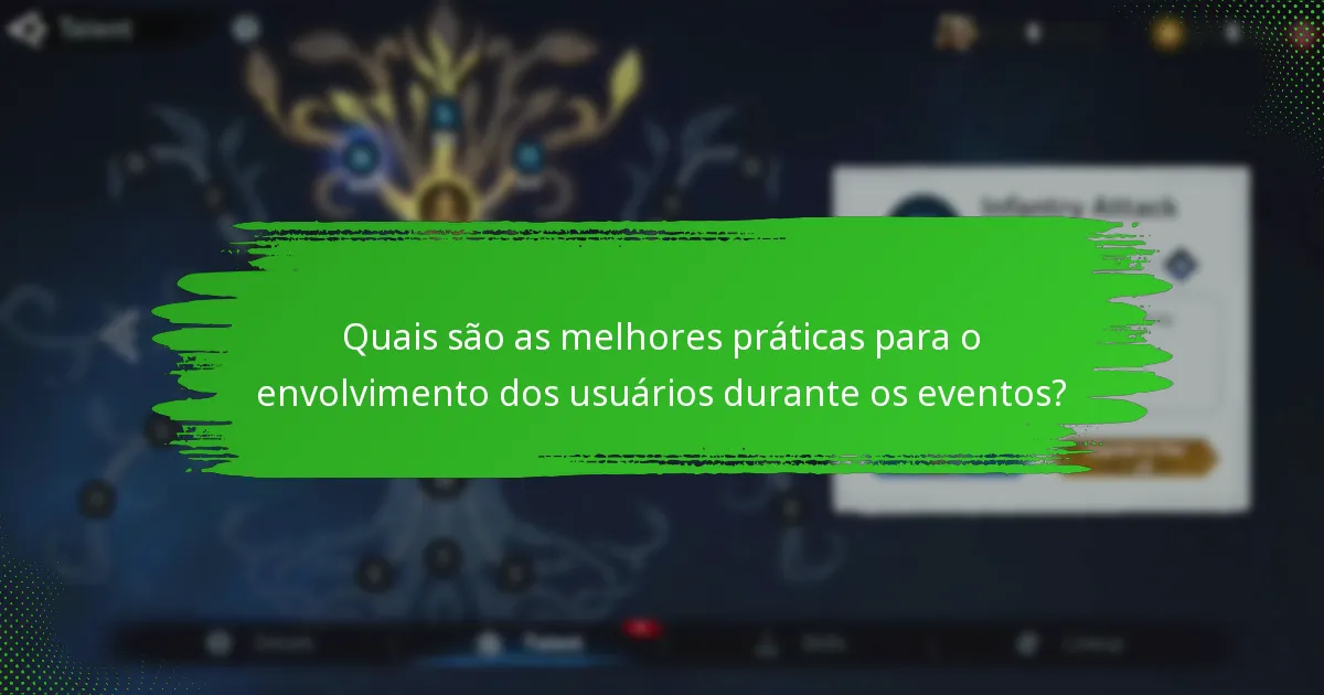 Quais são as melhores práticas para o envolvimento dos usuários durante os eventos?